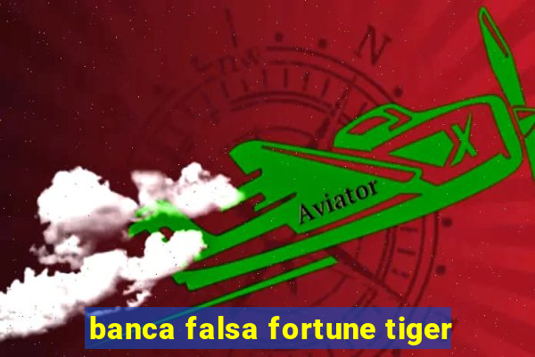 banca falsa fortune tiger